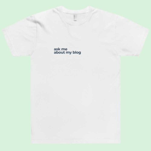 Ask Me About My Blog T-Shirt